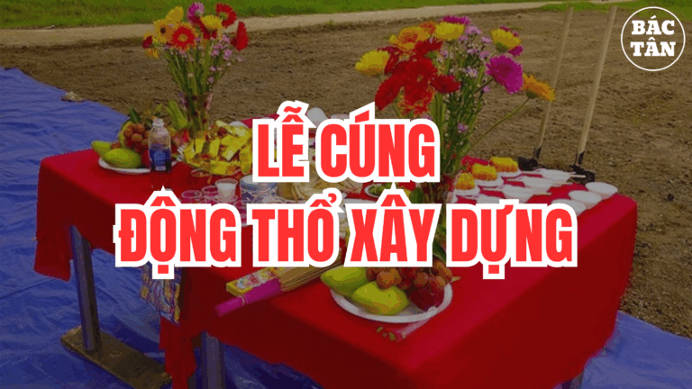 HƯỚNG DẪN LỄ CÚNG ĐỘNG THỔ XÂY DỰNG ĐƠN GIẢN DỄ THỰC HIỆN